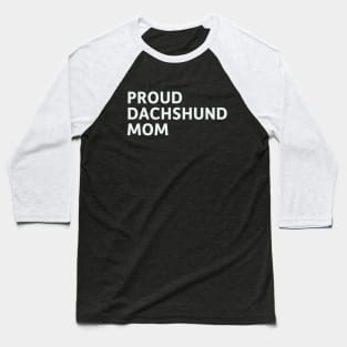 Proud Dachshund Mom Baseball T-Shirt